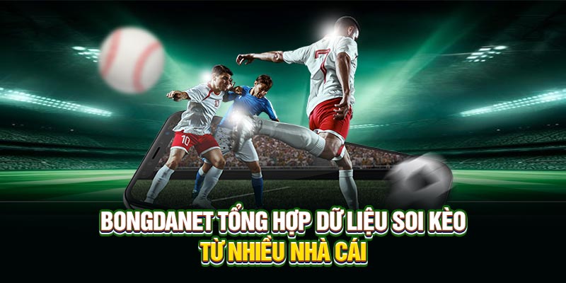 Bongdanet tổng hợp dữ liệu soi kèo từ nhiều nhà cái