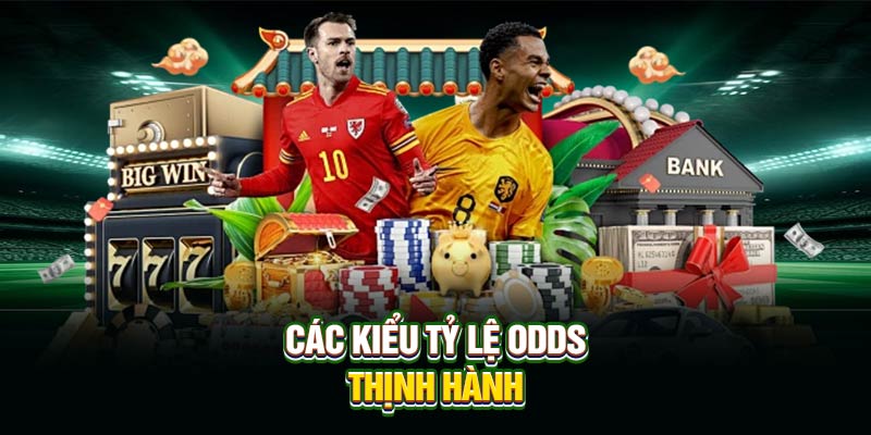 Các kiểu tỷ lệ Odds thịnh hành