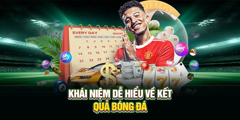Khái niệm dễ hiểu về kết quả bóng đá