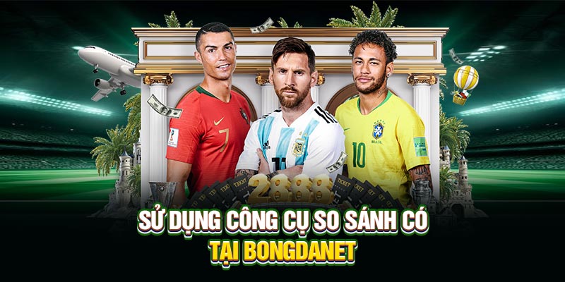 Sử dụng công cụ so sánh có tại Bongdanet