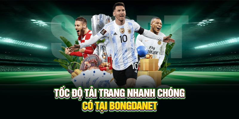 Tốc độ tải trang nhanh chóng có tại Bongdanet