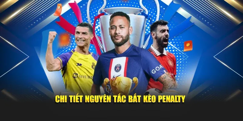 Chi tiết nguyên tắc bắt kèo penalty