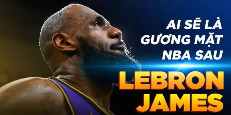 LeBron James – Biểu tượng không thể thay thế của NBA
