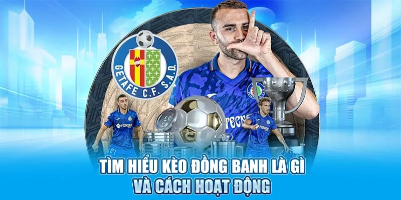 Tìm hiểu kèo đồng banh là gì và cách hoạt động