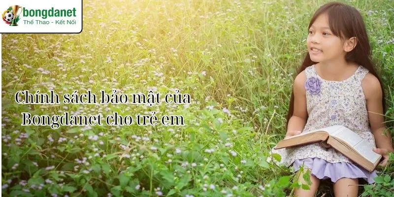 Chính sách bảo mật của Bongdanet dành cho trẻ em